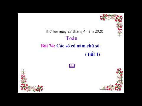 Toán 3 - Tuần 27 - Bài 74: Các số có năm chữ số (T1)