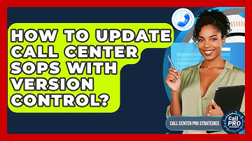 How To Update Call Center SOPs With Version Control? - Call Center Pro Strategies