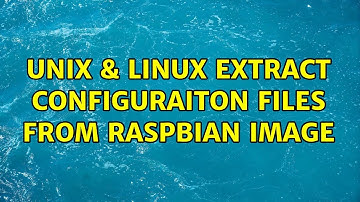 Unix & Linux: Extract configuraiton files from raspbian image (2 Solutions!!)