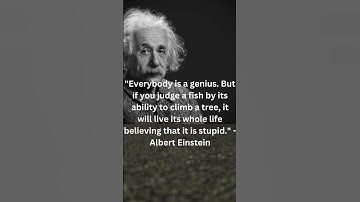 Everybody is a genius  But if you judge a fish by its ability to climb a tree    Albert Einstei