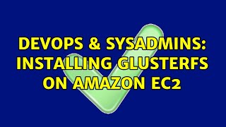 DevOps & SysAdmins: Installing glusterfs on amazon ec2 (2 Solutions!!)