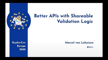 GopherCon Europe 2020: Marcel van Lohuizen - Better APIs with Shareable Validation Logic