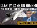 Clarity came on 6th Gen | Yes it's either GCAP or FCAS | Smart or Foolish?| हिंदी में