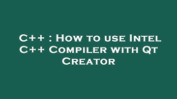 C++ : How to use Intel C++ Compiler with Qt Creator