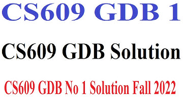 CS609 GDB 1 | CS609 GDB Solution | CS609 GDB No 1 Solution Fall 2022