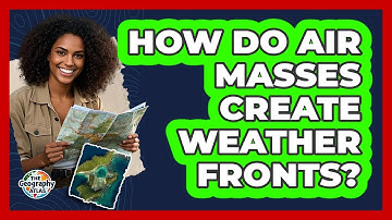 How Do Air Masses Create Weather Fronts?