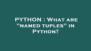 PYTHON : What are "named tuples" in Python?