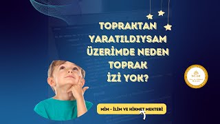 Topraktan Yaratıldıysam Üzerimde Neden Toprak İzi Yok?