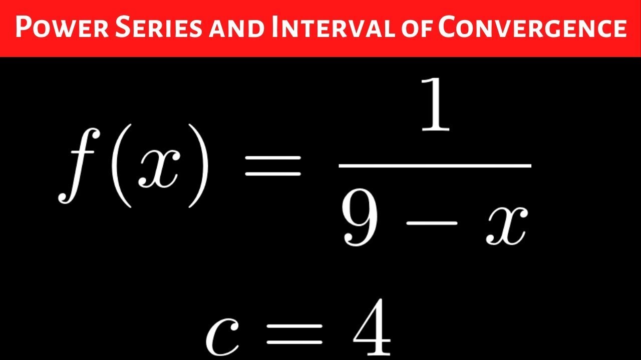 Find The Power Series Centered At C 4 For F X 1 9 X And The Interval Of Convergence Youtube Find The Power Series Centered At C 4 For F X 1 9 X And The Interval Of Convergence Youtube