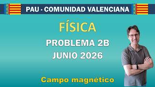 PAU Física CV Junio 2026 | Problema 2B: Campo magnético resuelto paso a paso
