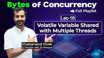 Volatile Variable shared with Multiple Threads | Master Concurrency In-depth | Lec-16