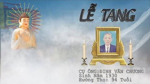 LỄ TANG CỤ ÔNG ĐINH VĂN CHƯƠNG MẤT NGÀY 17/09/2023 TỨC 03/08/2023 QUÝ MÃO HƯỞNG THO 94 TUỔI,