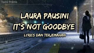 It's Not Goodbye - Laura Pausini (Lirik Lagu Terjemahan)