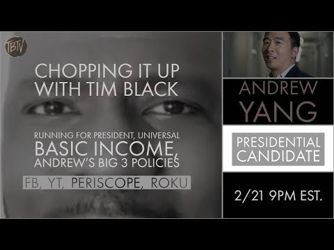 Chopping It Up with Tim Black #4 - Andrew Yang - Chopping It Up with Tim Black #4 - Andrew Yang