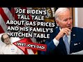 Joe Biden’s Tall Tale About Gas Prices and His Family’s Kitchen Table