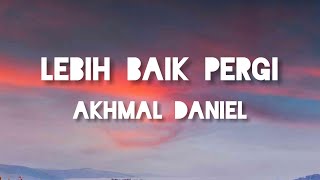 Akhmal Daniel - Lebih Baik Pergi | Lirik chords