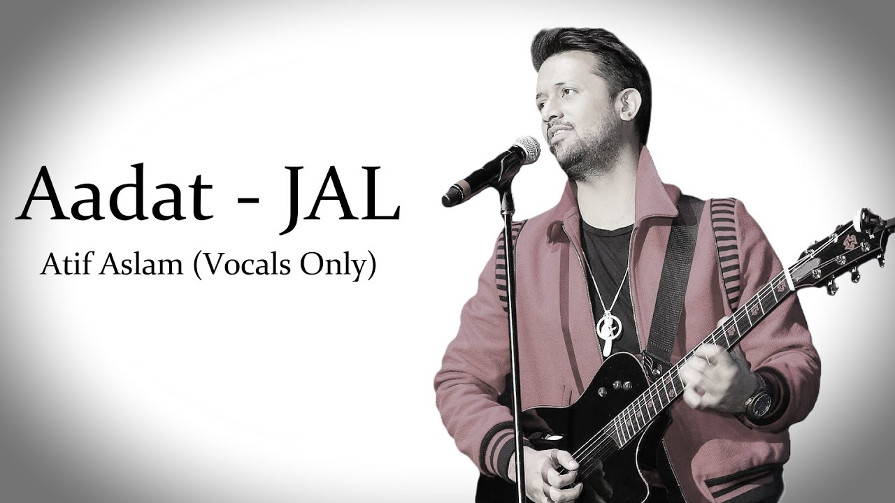 Aadat | Jal | Atif Aslam | Vocals Only... - YouTube