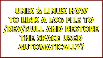Unix & Linux: How to link a log file to /dev/null and restore the space used automatically?