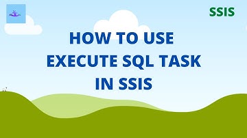 Execute SQL Task in SSIS | SSIS Tutorial for Beginners