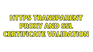Https transparent proxy and SSL certificate validation