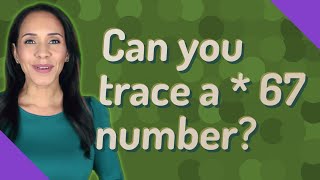 Can you trace a * 67 number
