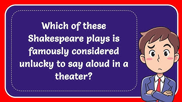 Which of these Shakespeare plays is famously considered unlucky to say aloud in a theater? Answer