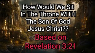 How Would We Sit On The Throne With Jesus? Based on Revelation 3:21