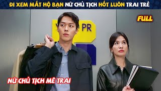 Review Phim: Đi Xem Mắt Hộ Bạn Nữ Chủ Tịch Hốt Luôn Trai Trẻ Kém 11 Tuổi | Full | Tóm Tắt Phim Hàn