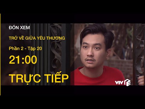 Video TRỰC TIẾP VTV1 | TẬP 20: Trở Về Giữa Yêu Thương P2 -... - youtube