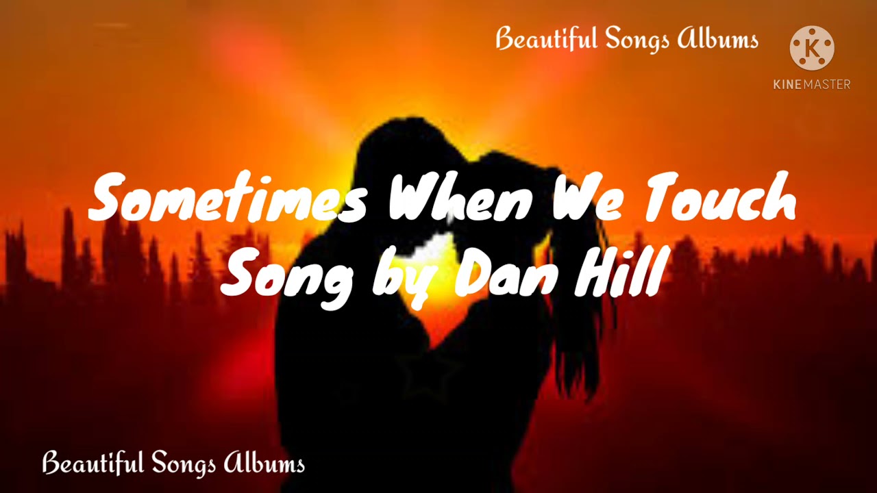Sometimes When We Touch Lyrics.. Song By Dan Hill YouTube Sometimes When We Touch Lyrics.. Song By Dan Hill YouTube