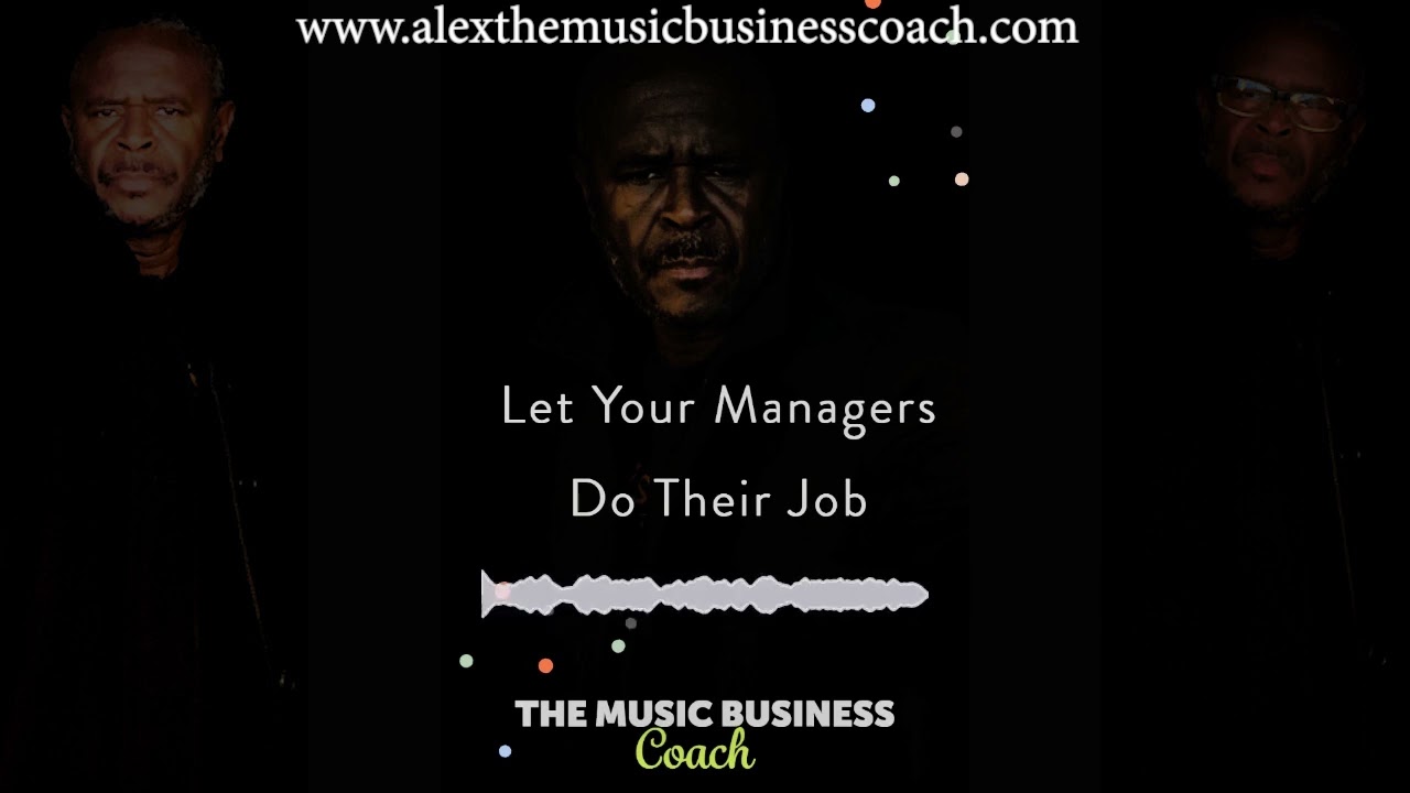 The Music Business Coach "Let Your Managers Do Their Job"