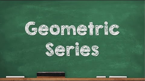 What is GEOMETRIC SERIES?