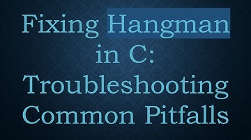 Fixing Hangman in C: Troubleshooting Common Pitfalls