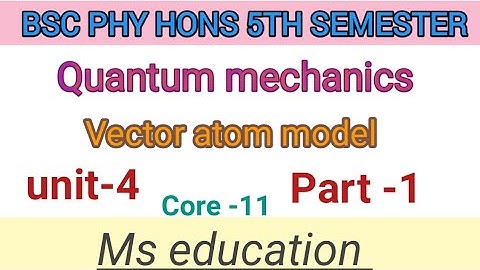 PHYSICS HON 5Th SEM| QUANTUM MECHANICS |CORE-11|UNIT- 4|PART-1|VECTOR ATOM MODEL# mseducation