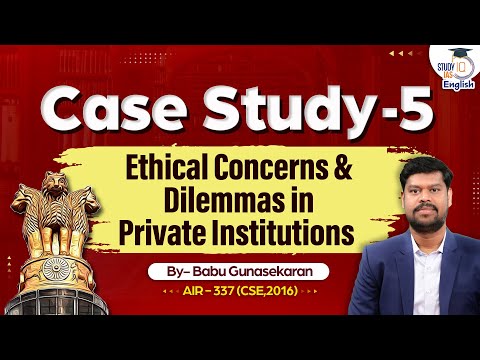Case Study 5 I Ethical Concerns & Dilemmas l Babu G l AIR - 337 I StudyIQ IAS English