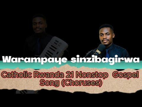 Nonstop 21 Catholic Rwanda Gospel Choruses Warampaye Sinzibagirwa Beni Music Amakorasi Gatorika