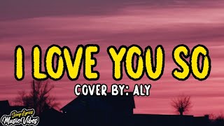 I Love You So - The Walters (Cover By Aly) (Lyrics)