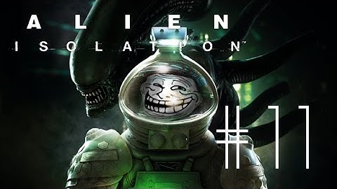 TROLLING THE ALIEN // Alien Isolation Part 11