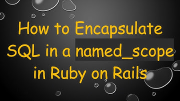 How to Encapsulate SQL in a named_scope in Ruby on Rails