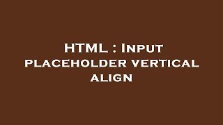 HTML : Input placeholder vertical align