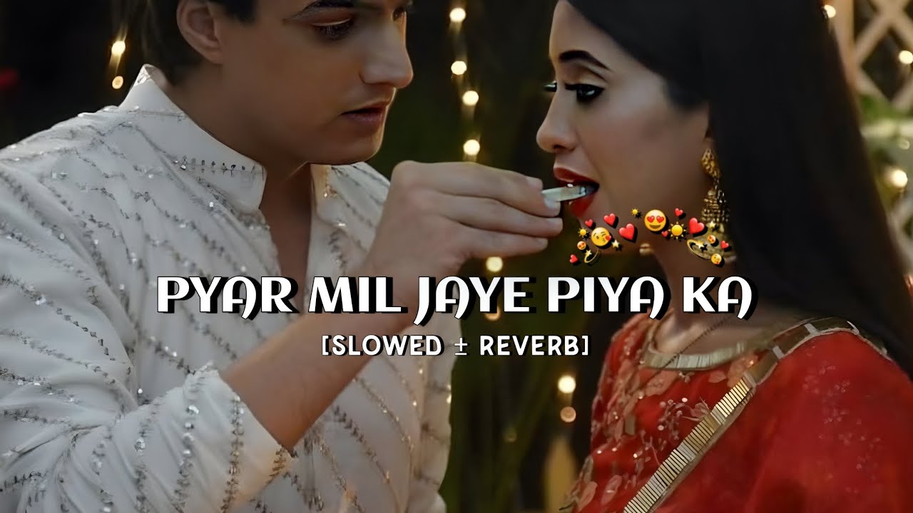Pyar mil Jaye piya Ka pyar mil Jaye - [slowed +reverb] #pyarmiljaye # ...