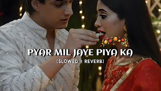 Pyar mil Jaye piya Ka pyar mil Jaye - [slowed  reverb] #pyarmiljaye #shadiwaladance #shadisongs