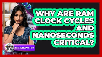 Why Are RAM Clock Cycles And Nanoseconds Critical? - The Hardware Hub