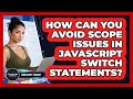 How Can You Avoid Scope Issues In JavaScript Switch Statements? - JavaScript Toolkit