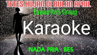 TETES HUJAN DI BULAN APRIL-KARAOKE ( Favourite's Group )-Vocal Pria ( Bes )