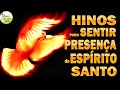 Hinos Para Sentir Presença do Espírito Santo - Melhores Músicas Gospel 2022 - Top Louvores