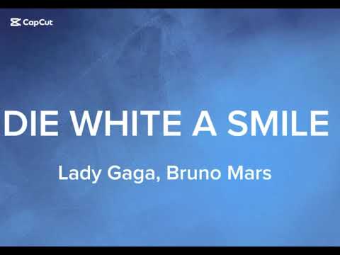 Die white a smile-Lady Gaga, Bruno Mars-Lyrics