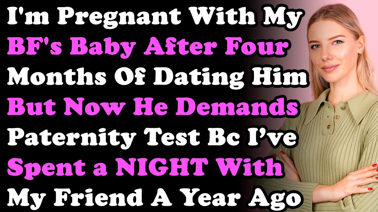 I'm Pregnant With My BF's Baby After 4 Months Of Dating Him But He Demands Paternity Test Bc I...