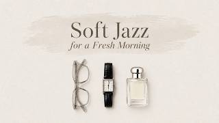 Soft Jazz for a Fresh Morning | Clear Frames, Silver Watch & Soft Scent screenshot 3