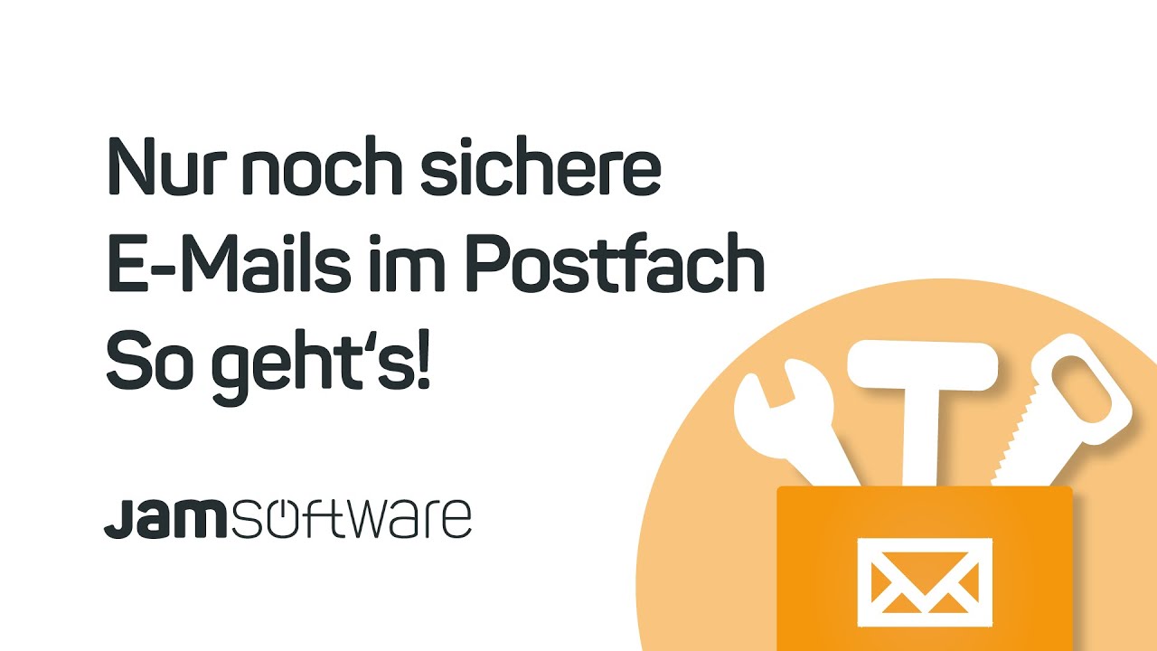 Nur noch sichere E-Mails im Postfach - so geht's (Webinar 17.08.22) | JAM Software